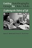 Birren, James E.: Guiding Autobiography Groups for Older Adults: Exploring the Fabric of Life