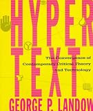 Landow, George P.: Hypertext: The Convergence of Contemporary Critical Theory and Technology Landow, George P.: Hypertext: The Convergence of Contemporary Critical Theory and Technology