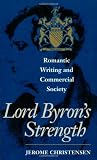 Christensen, Jerome: Lord Byron's Strength: Romantic Writing and Commercial Society