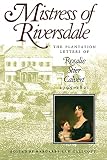 Callcott, Margaret L.: Mistress of Riversdale: The Plantation Letters of Rosalie Stier Calvert, 1795-1821 Callcott, Margaret L.: Mistress of Riversdale: The Plantation Letters of Rosalie Stier Calvert, 1795-1821