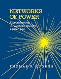 Hughes, Thomas P.: Networks of Power: Electrification in Western Society, 1880-1930 Hughes, Thomas P.: Networks of Power: Electrification in Western Society, 1880-1930