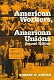 Zieger, Robert H.: American Workers, American Unions