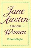 Kaplan, Deborah: Jane Austen Among Women