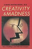 Rothenberg, Albert: Creativity and Madness: New Findings and Old Stereotypes