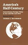 McCormick, Thomas J.: America's Half-Century: United States Foreign Policy in the Cold War and After McCormick, Thomas J.: America's Half-Century: United States Foreign Policy in the Cold War and After