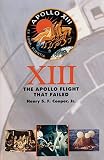 Cooper, Henry S.F.: Thirteen: The Apollo Flight That Failed Cooper, Henry S.F.: Thirteen: The Apollo Flight That Failed