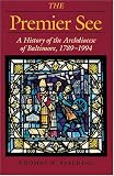 Spalding, Thomas W.: The Premier See: A History of the Archdiocese of Baltimore, 1789-1994