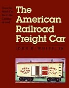 The American Railroad Freight Car: From the&hellip;