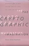 Rosenheim, Shawn James: The Cryptographic Imagination: Secret Writing from Edgar Poe to the Internet