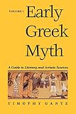 Gantz, Timothy: Early Greek Myth: A Guide to Literary and Artistic Sources Gantz, Timothy: Early Greek Myth: A Guide to Literary and Artistic Sources