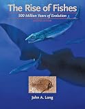 Long, John A.: The Rise of Fishes: 500 Million Years of Evolution