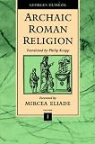 Dumezil, Georges: Archaic Roman Religion: With an Appendix on the Religion of the Etruscans Dumezil, Georges: Archaic Roman Religion: With an Appendix on the Religion of the Etruscans