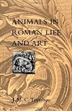 Toynbee, Jocelyn M. C.: Animals in Roman Life and Art