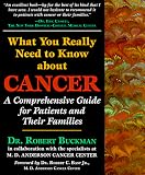 Buckman, Robert: What You Really Need to Know About Cancer: A Comprehensive Guide for Patients and Their Families