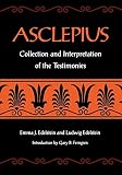 Edelstein, Emma J.: Asclepius: Collection and Interpretation of the Testimonies/Volumes I and II in One Edelstein, Emma J.: Asclepius: Collection and Interpretation of the Testimonies/Volumes I and II in One