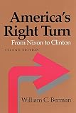 Berman, William C.: America's Right Turn: From Nixon to Clinton Berman, William C.: America's Right Turn: From Nixon to Clinton