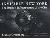 Garver, Thomas H.: Invisible New York: The Hidden Infrastructure of the City