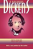 Kaplan, Fred: Dickens: A Biography Kaplan, Fred: Dickens: A Biography