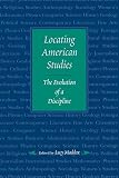 Maddox, Lucy: Locating American Studies: The Evolution of a Discipline Maddox, Lucy: Locating American Studies: The Evolution of a Discipline