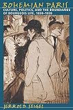 Seigel, Jerrold: Bohemian Paris: Culture, Politics, and the Boundaries of Bourgeois Life, 1830-1930 Seigel, Jerrold: Bohemian Paris: Culture, Politics, and the Boundaries of Bourgeois Life, 1830-1930