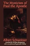 Schweitzer, Albert: The Mysticism of Paul the Apostle Schweitzer, Albert: The Mysticism of Paul the Apostle