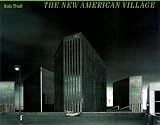 Thall, Bob: The New American Village Thall, Bob: The New American Village