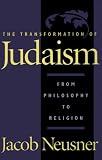 Neusner, Jacob: Transformation of Judaism: From Philosophy to Religion