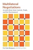 Hart, Michael: Multilateral Negotiations: Lessons from Arms Control, Trade, and the Environment