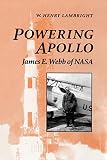 Lambright, W. Henry: Powering Apollo: James E. Webb of Nasa Lambright, W. Henry: Powering Apollo: James E. Webb of Nasa