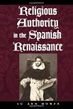 Homza, Lu Ann: Religious Authority in the Spanish Renaissance Homza, Lu Ann: Religious Authority in the Spanish Renaissance