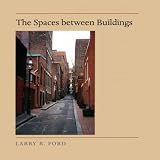 Ford, Larry R.: The Spaces Between Buildings Ford, Larry R.: The Spaces Between Buildings