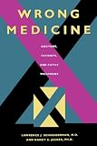 Schneiderman, Lawrence J.: Wrong Medicine: Doctors, Patients, and Futile Treatment