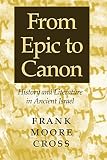 Cross, Frank Moore: From Epic to Canon: History and Literature in Ancient Israel Cross, Frank Moore: From Epic to Canon: History and Literature in Ancient Israel