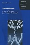 Levere, Trevor Harvey: Transforming Matter: A History of Chemistry from Alchemy to the Buckyball