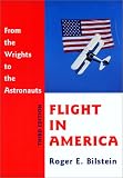 Bilstein, Roger E.: Flight in America: From the Wrights to the Astronauts Bilstein, Roger E.: Flight in America: From the Wrights to the Astronauts