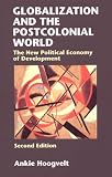 Hoogvelt, Ankie: Globalization and the Postcolonial World: The New Political Economy of Development Hoogvelt, Ankie: Globalization and the Postcolonial World: The New Political Economy of Development