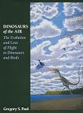 Paul, Gregory s: Dinosaurs of the Air: The Evolution and Loss of Flight in Dinosaurs and Birds