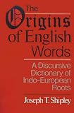 Shipley, Joseph Twadell: The Origins of English Words: A Discursive Dictionary of Indo-European Roots