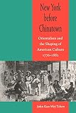 Tchen, John Kuo Wei: New York Before Chinatown: Orientalism and the Shaping of American Culture, 1776-1882