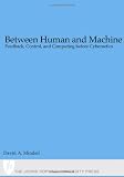 Mindell, David A.: Between Human And Machine: Feedback, Control, and Computing before Cybernetics Mindell, David A.: Between Human And Machine: Feedback, Control, and Computing before Cybernetics