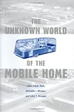 Morgan, John T.: The Unknown World of the Mobile Home Morgan, John T.: The Unknown World of the Mobile Home