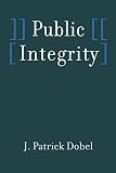 Dobel, J. Patrick: Public Integrity