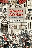 Hall, Bert S.: Weapons and Warfare in Renaissance Europe: Gunpowder, Technology, and Tactics Hall, Bert S.: Weapons and Warfare in Renaissance Europe: Gunpowder, Technology, and Tactics