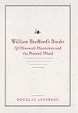 Anderson, Douglas: William Bradford's Books: Of Plimmoth Plantation and the Printed Word Anderson, Douglas: William Bradford's Books: Of Plimmoth Plantation and the Printed Word