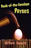 Swartz, Clifford E.: Back-Of-The-Envelope Physics Swartz, Clifford E.: Back-Of-The-Envelope Physics