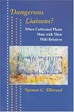 Ellstrand, Norman Carl: Dangerous Liaisons?: When Cultivated Plants Mate With Their Wild Relatives