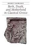Demand, Nancy: Birth, Death, And Motherhood In Classical Greece