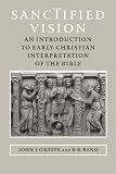 O'Keefe, John J.: Sanctified Vision: An Introduction To Early Christian Interpretation Of The Bible