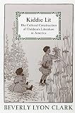 Clark, Beverly Lyon: Kiddie Lit: The Cultural Construction Of Children's Literature In America Clark, Beverly Lyon: Kiddie Lit: The Cultural Construction Of Children's Literature In America