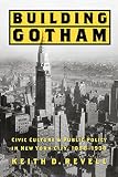 Revell, Keith D.: Building Gotham: Civic Culture and Public Policy in New York City, 1898-1938 Revell, Keith D.: Building Gotham: Civic Culture and Public Policy in New York City, 1898-1938
